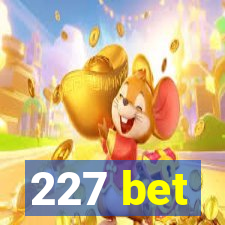 227 bet